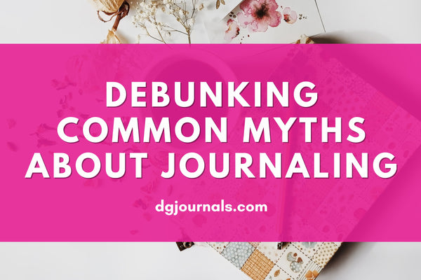 Debunking Common Myths About Journaling