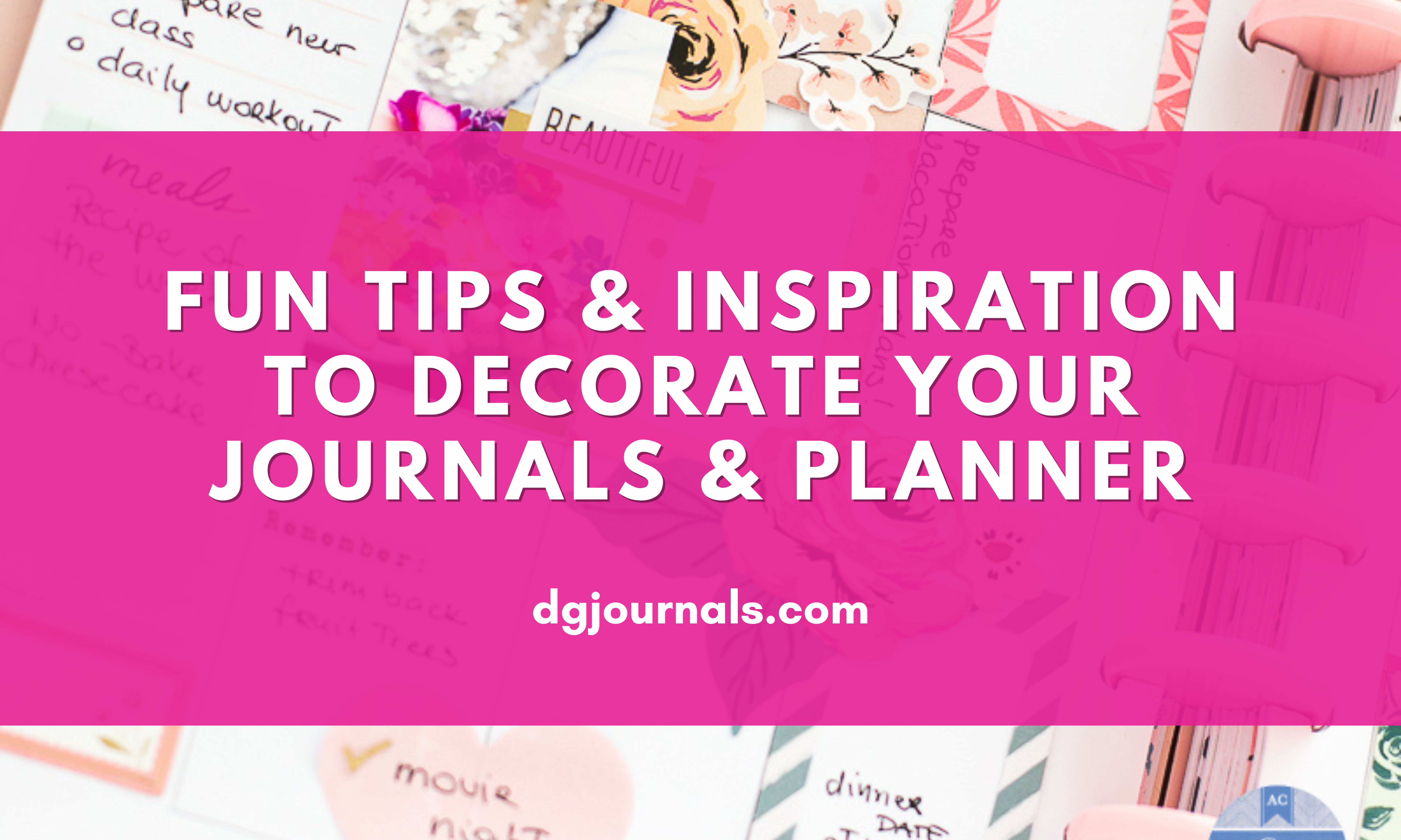 Decorating Your Journals & Planner: Fun Ideas and Inspiration