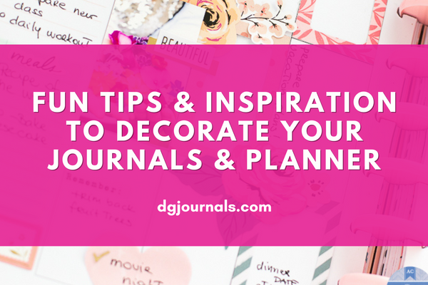 Decorating Your Journals & Planner: Fun Ideas and Inspiration