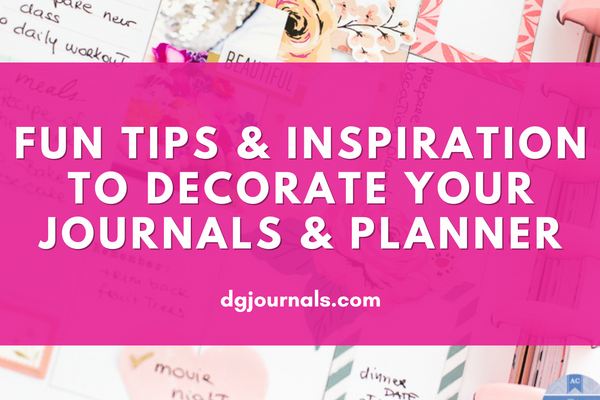 Decorating Your Journals & Planner: Fun Ideas and Inspiration