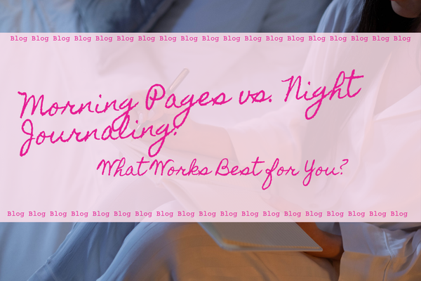 Morning Pages vs. Night Journaling: What Works Best for You?