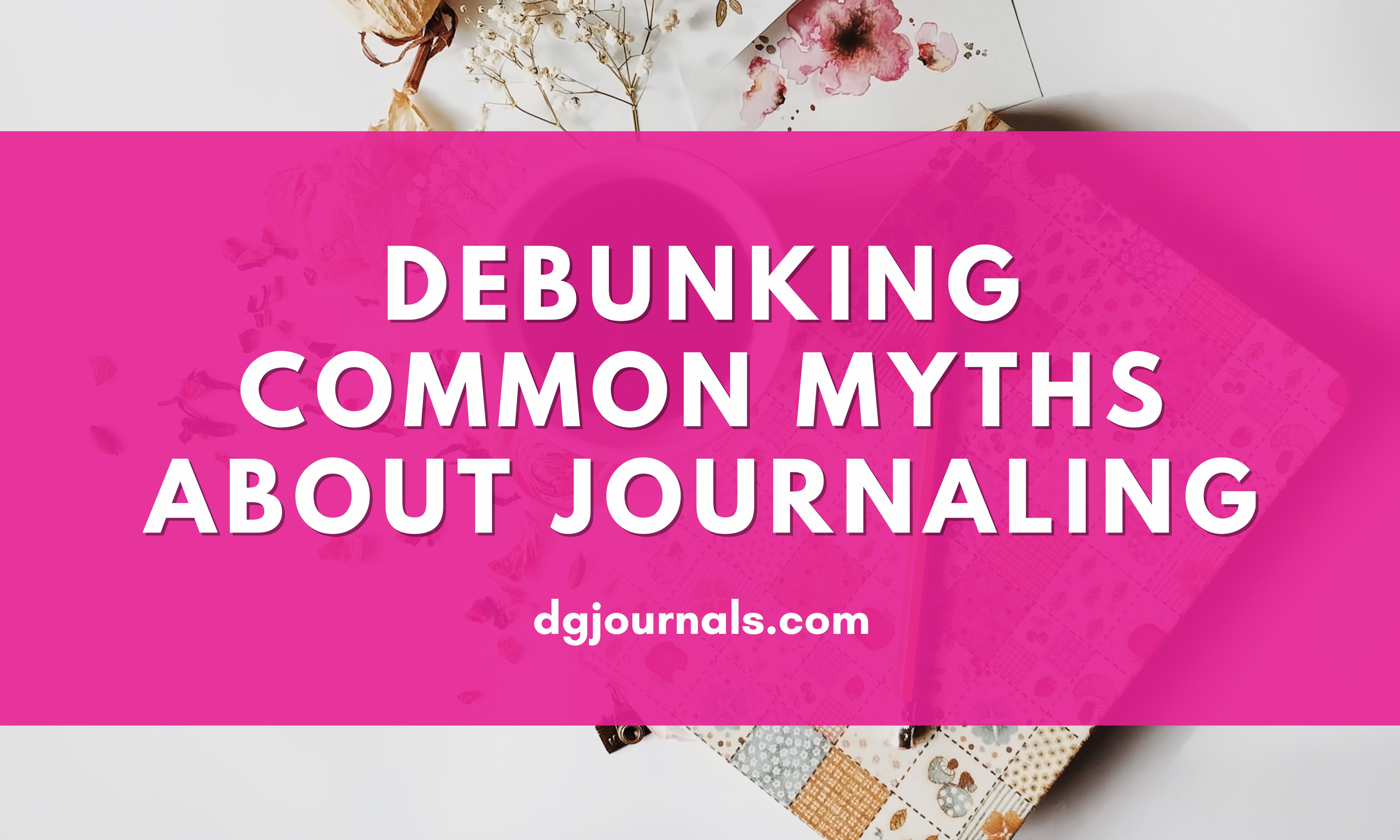 Debunking Common Myths About Journaling
