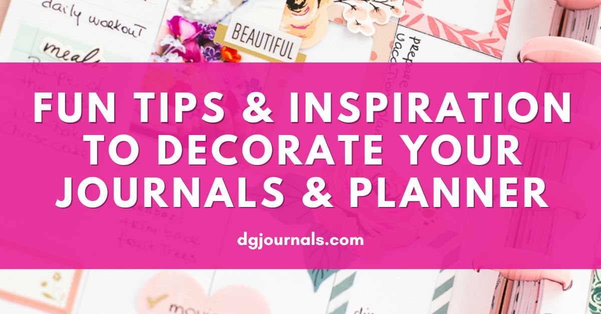 Decorating Your Journals & Planner: Fun Ideas and Inspiration
