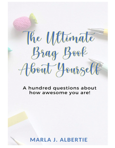 The Ultimate Brag Book About Yourself by Marla Albertie
