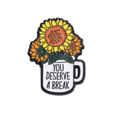You Deserve A Break Flower in Mug Enamel Pin